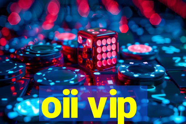 oii vip